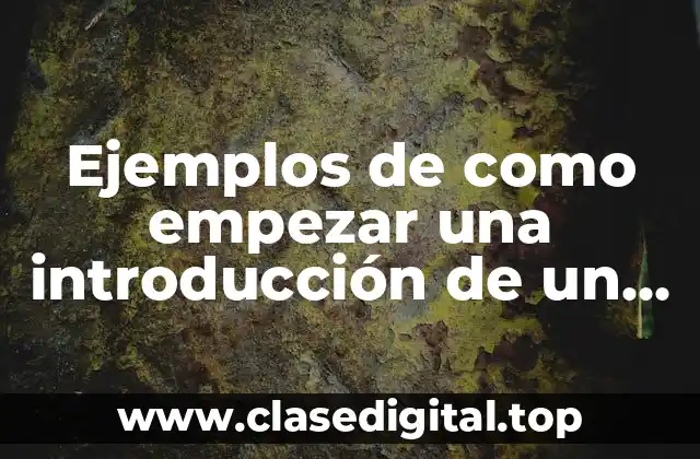 Ejemplos de como empezar una introducción de un trabajo