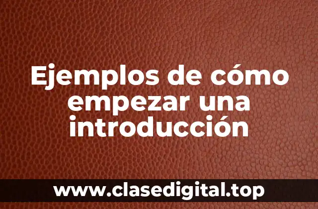 Ejemplos de cómo empezar una introducción