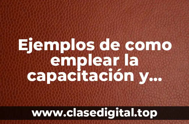 Ejemplos de como emplear la capacitación y Significado