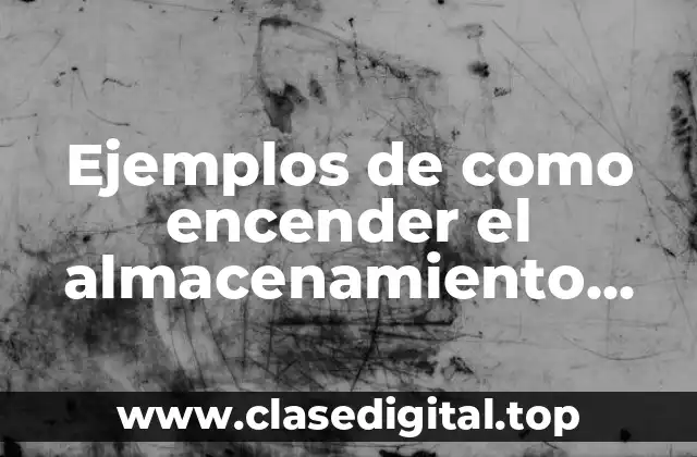 Ejemplos de como encender el almacenamiento interno