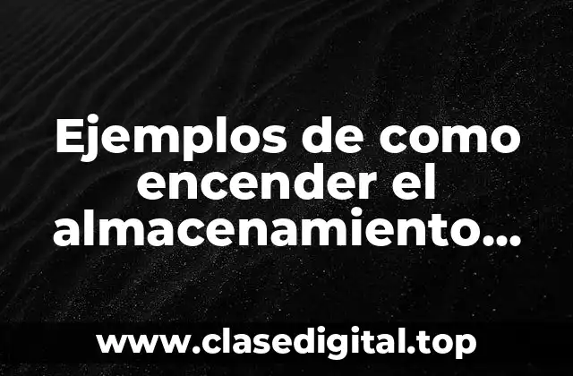 Ejemplos de como encender el almacenamiento masivo y Significado
