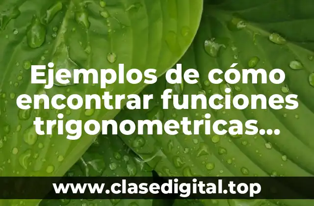 Ejemplos de cómo encontrar funciones trigonometricas directas de un