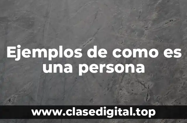 Ejemplos de como es una persona