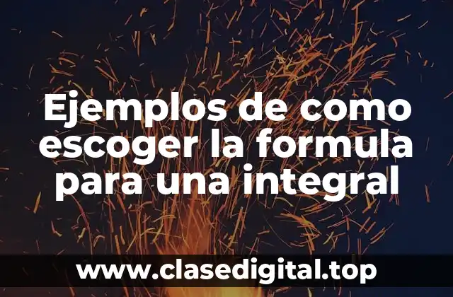 Ejemplos de como escoger la formula para una integral