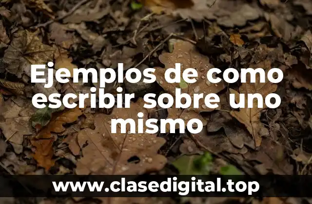 Ejemplos de como escribir sobre uno mismo