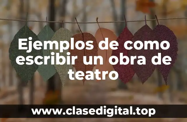Ejemplos de como escribir un obra de teatro