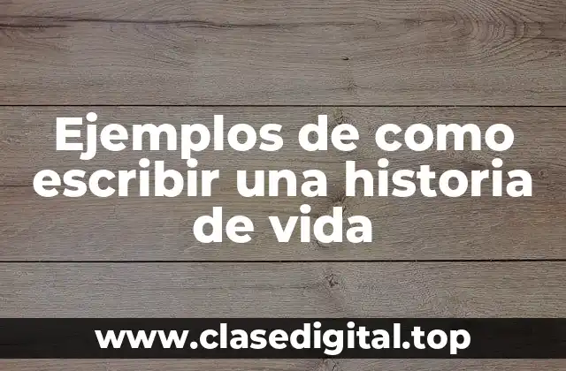 Ejemplos de como escribir una historia de vida