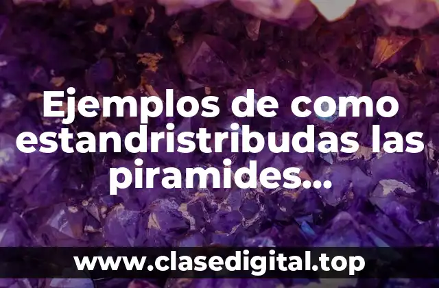 Ejemplos de como estandristribudas las piramides mexicanas