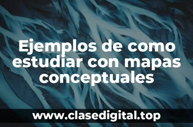 Ejemplos de como estudiar con mapas conceptuales
