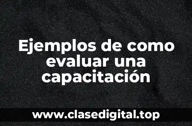 Ejemplos de como evaluar una capacitación