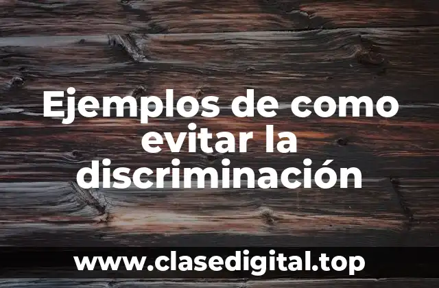 Ejemplos de como evitar la discriminación