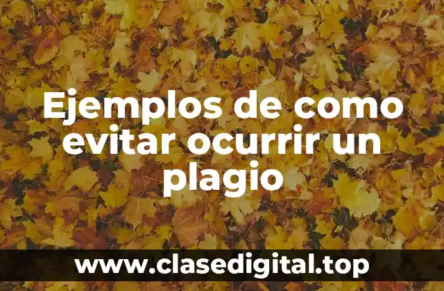 Ejemplos de como evitar ocurrir un plagio