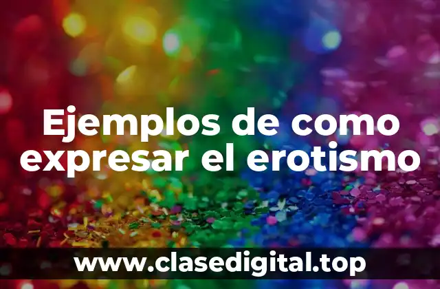 Ejemplos de como expresar el erotismo