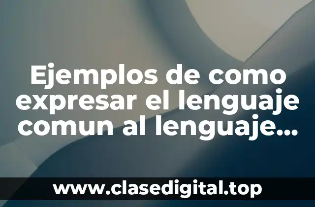 Ejemplos de como expresar el lenguaje comun al lenguaje algebraico