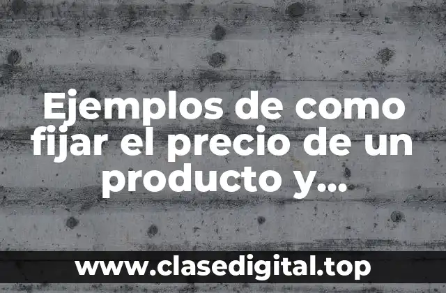 Ejemplos de como fijar el precio de un producto