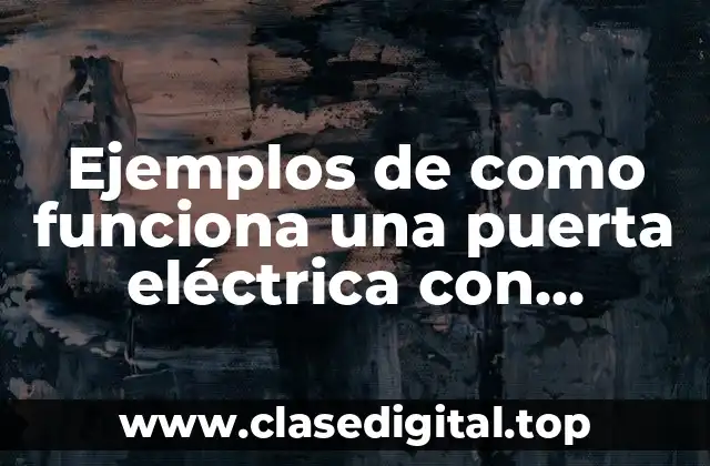 Ejemplos de como funciona una puerta eléctrica con sensores