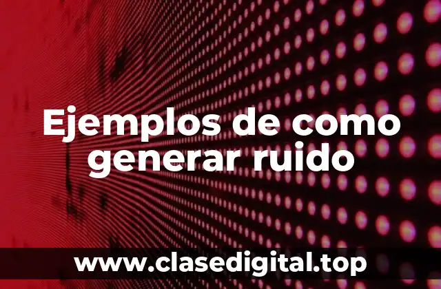 Ejemplos de como generar ruido