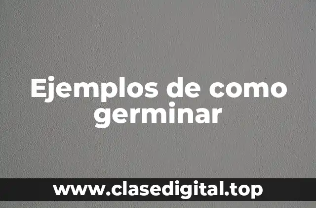 Ejemplos de como germinar