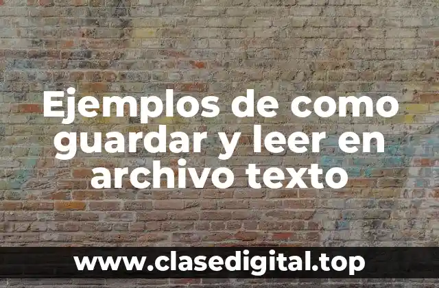 Ejemplos de como guardar y leer en archivo texto