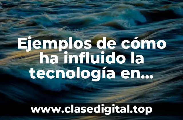 Ejemplos de cómo ha influido la tecnología en contabilidad