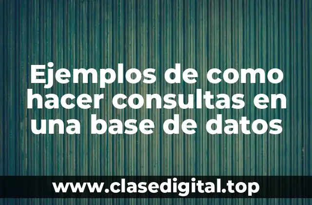 Ejemplos de como hacer consultas en una base de datos