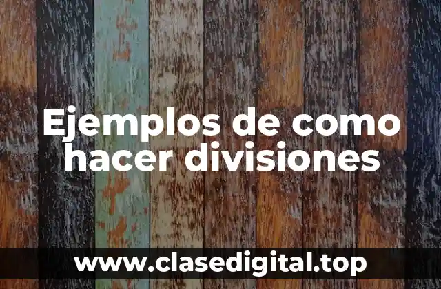 Ejemplos de como hacer divisiones