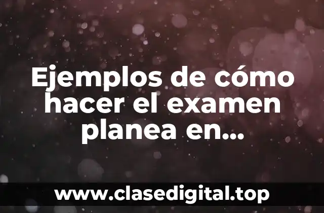 Ejemplos de cómo hacer el examen planea en secundaria matemáticas