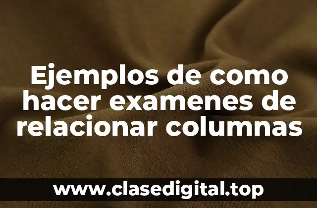 Ejemplos de como hacer examenes de relacionar columnas