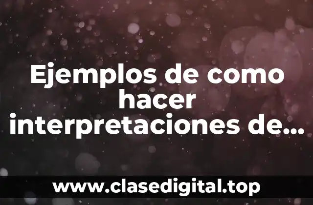 Ejemplos de como hacer interpretaciones de graficas