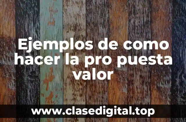 Ejemplos de como hacer la pro puesta valor
