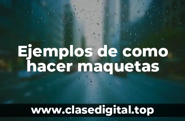 Ejemplos de como hacer maquetas