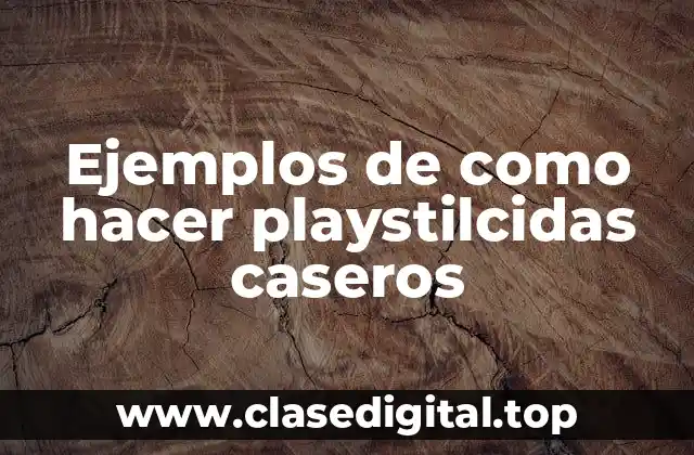 Ejemplos de como hacer playstilcidas caseros