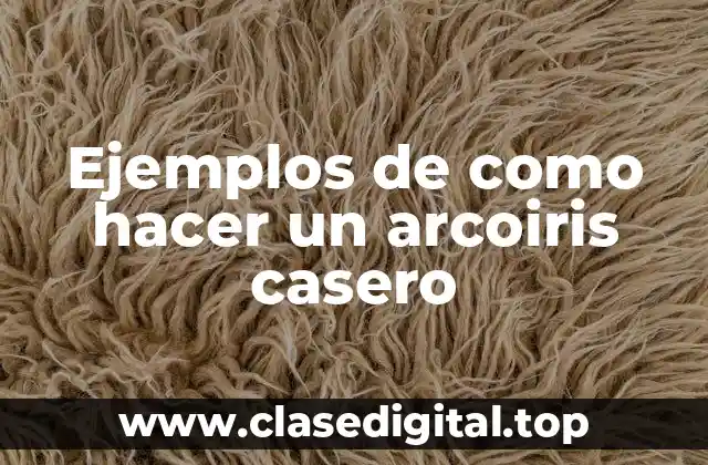 Ejemplos de como hacer un arcoiris casero