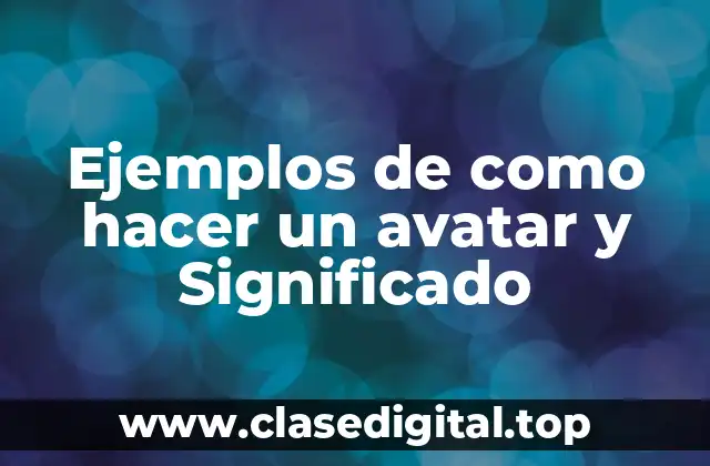 Ejemplos de como hacer un avatar y Significado