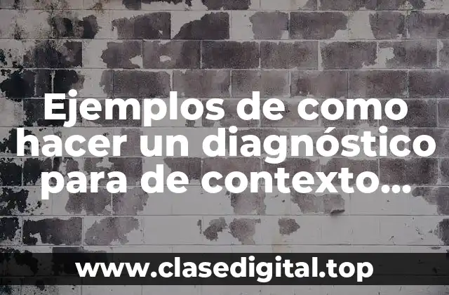 Ejemplos de como hacer un diagnóstico para de contexto escolar