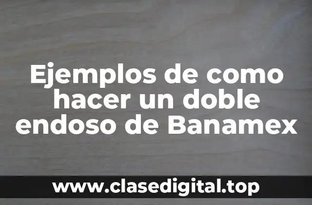 Ejemplos de como hacer un doble endoso de Banamex