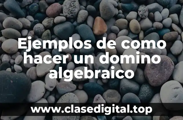 Ejemplos de como hacer un domino algebraico