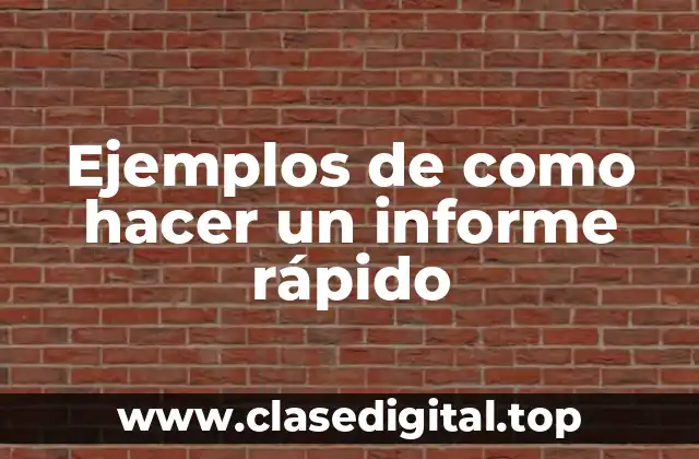 Ejemplos de como hacer un informe rápido