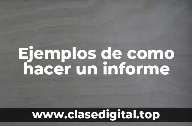 Ejemplos de como hacer un informe