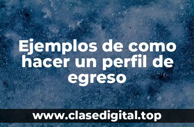Ejemplos de como hacer un perfil de egreso