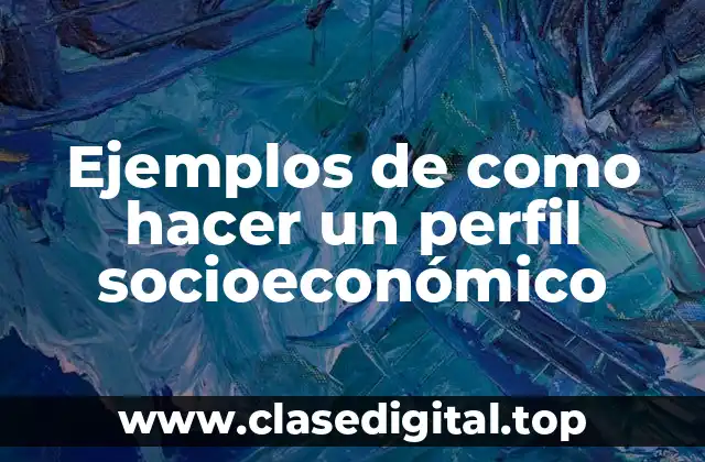 Ejemplos de como hacer un perfil socioeconómico