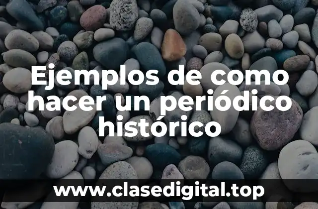 Ejemplos de como hacer un periódico histórico