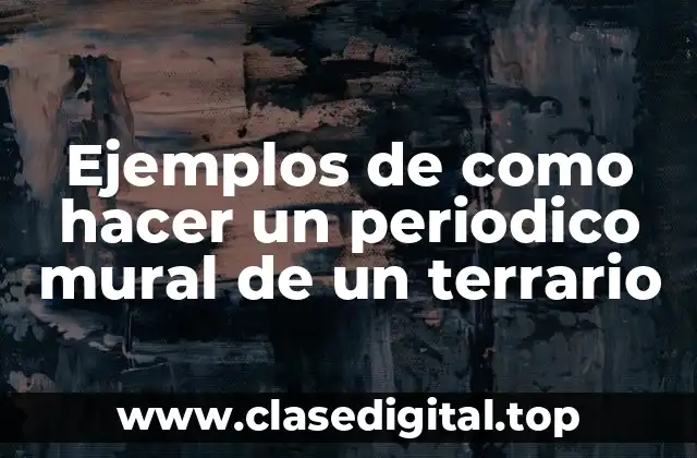 Ejemplos de como hacer un periodico mural de un terrario