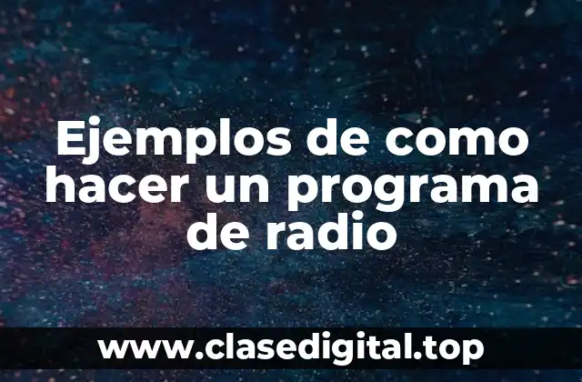 Ejemplos de como hacer un programa de radio