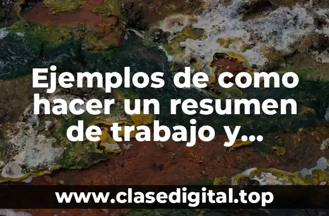 Ejemplos de como hacer un resumen de trabajo y Significado