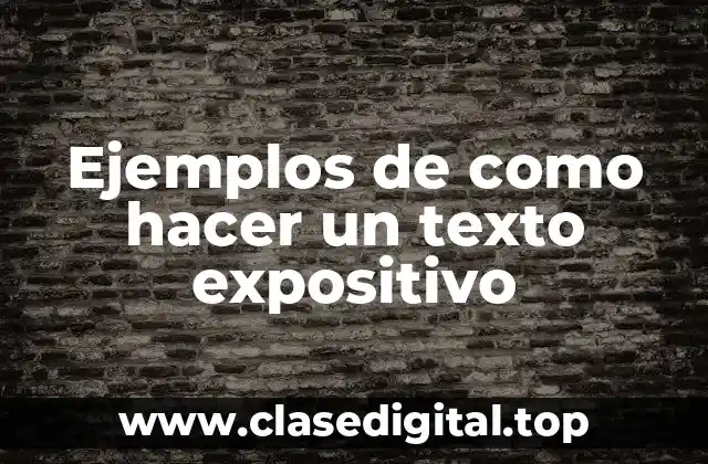 Ejemplos de como hacer un texto expositivo