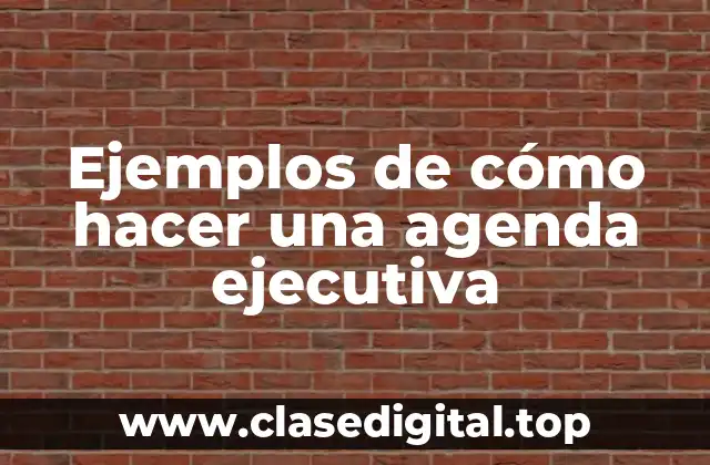 Ejemplos de cómo hacer una agenda ejecutiva
