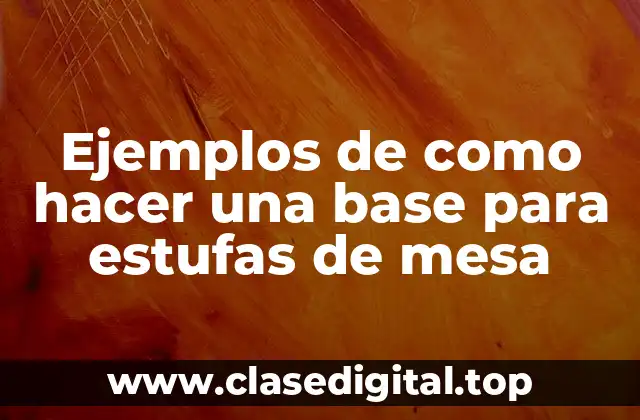 Ejemplos de como hacer una base para estufas de mesa