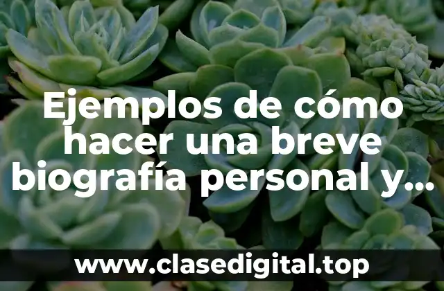 Ejemplos de cómo hacer una breve biografía personal