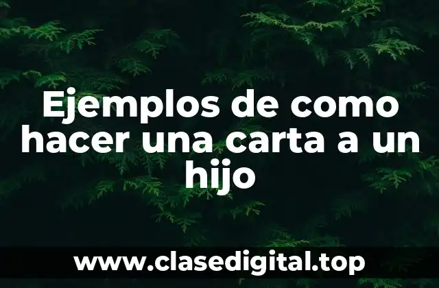 Ejemplos de como hacer una carta a un hijo